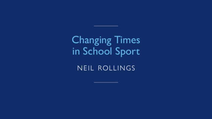 Changing Times  in School Sport by Neil Rollings